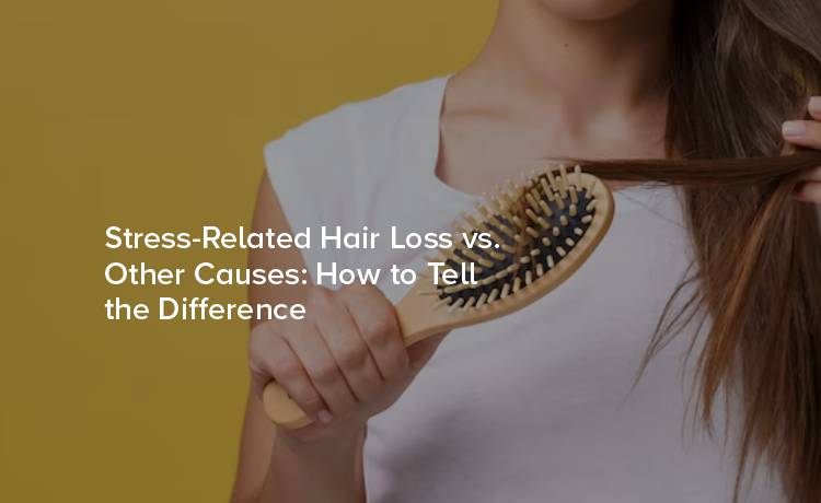 Stress-Related Hair Loss vs. Other Causes: How to Tell the Difference