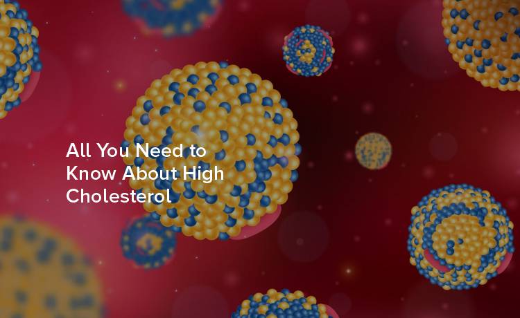 All You Need to Know About High Cholesterol