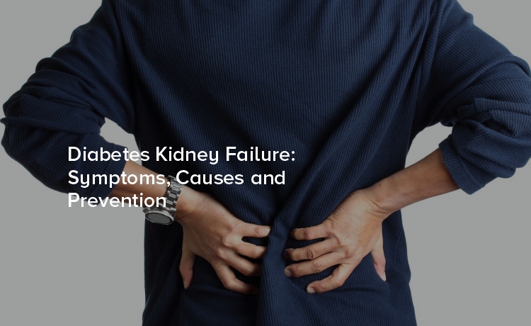 Diabetes Kidney Failure: Symptoms, Causes and Prevention