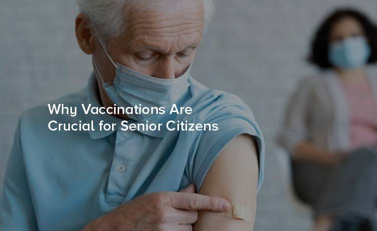 Why Vaccinations Are Crucial for Senior Citizens