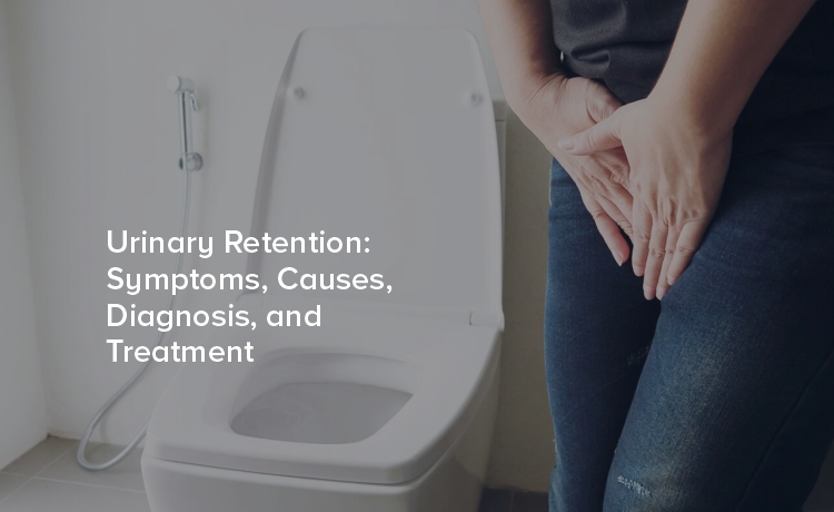 Urinary Retention: Symptoms, Causes, Diagnosis, and Treatment