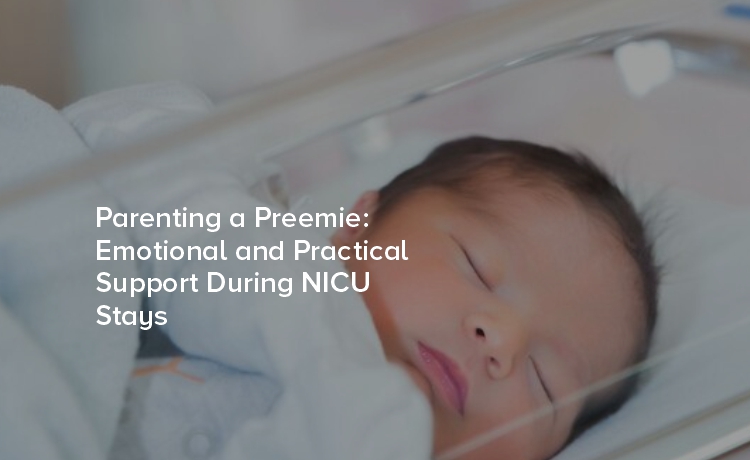 Parenting a Preemie: Emotional and Practical Support During NICU Stays