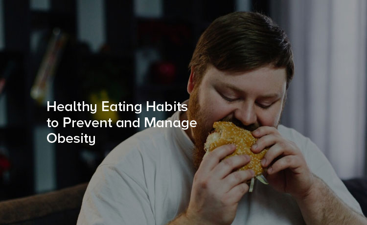 Healthy Eating Habits to Prevent and Manage Obesity