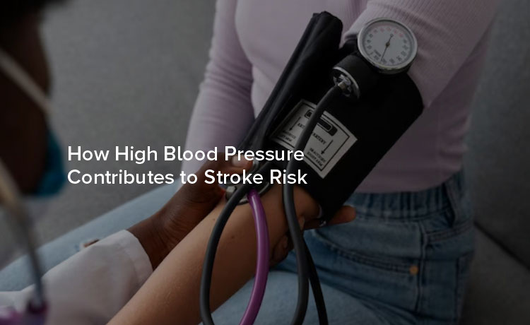 How High Blood Pressure Contributes to Stroke Risk