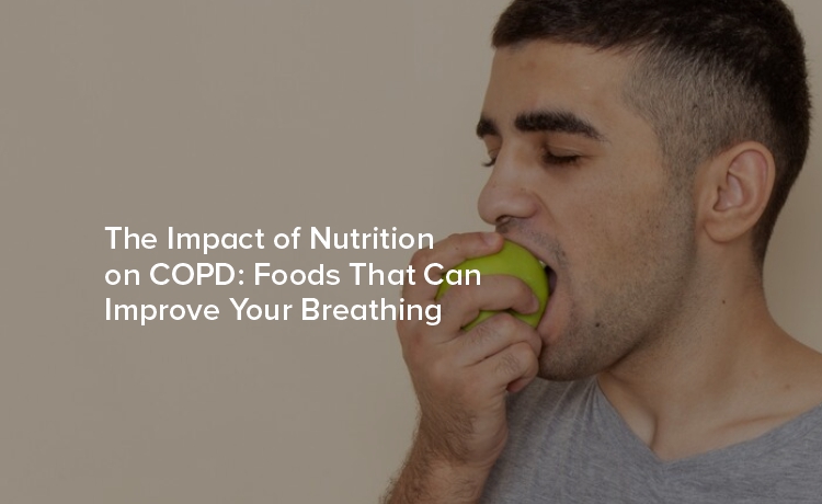 Impact of Nutrition on COPD: Foods That Can Improve Your Breathing