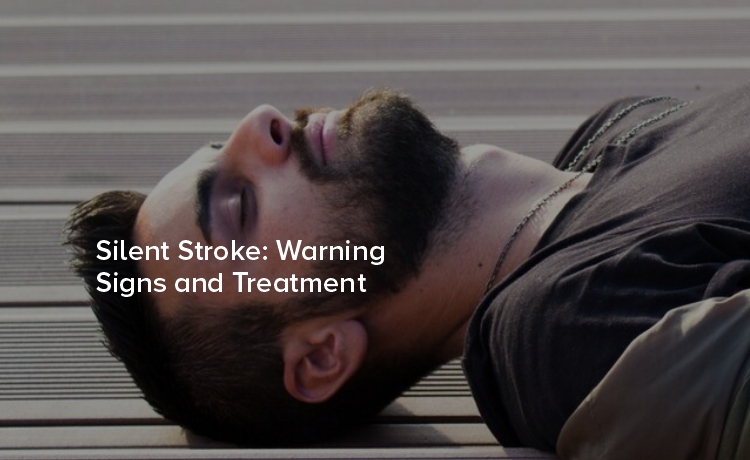 Silent Stroke: Warning Signs and Treatment